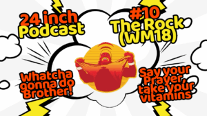 24 Inch Podcast 10, vs. The Rock (Wrestlemania XVIII)