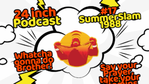 24 Inch Podcast 17, SummerSlam 1988