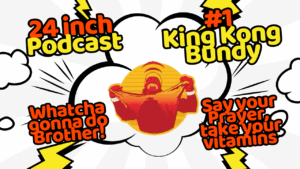 24 Inch Podcast 1, King Kong Bundy