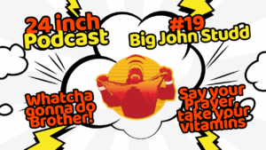24 Inch Podcast 19- vs. Big John Studd