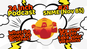 24 Inch Podcast 21- SNME 11-2-85