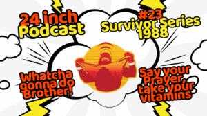 24 Inch Podcast 23- Survivor Series 88