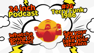 24 Inch Podcast 26: vs. Terry Funk, 1986