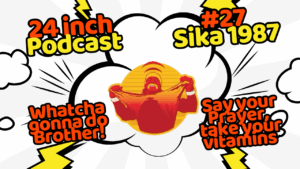24 Inch Podcast 27: vs. Sika, 1987