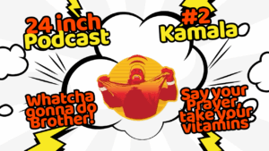 24 Inch Podcast 2, Kamala