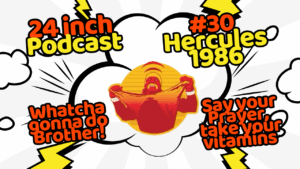 24 Inch Podcast 30: vs. Hercules, 1986