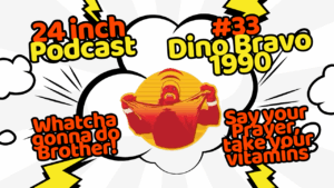 24 Inch Podcast 33: vs. Dino Bravo, 1990