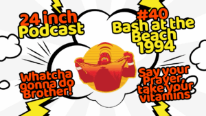 24 Inch Podcast 40, Bash at the Beach 1994