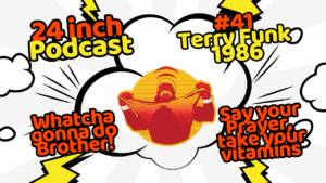 24 Inch Podcast 41: vs. Terry Funk, 1986