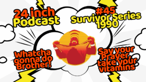 24 Inch Podcast 45: Survivor Series 1990