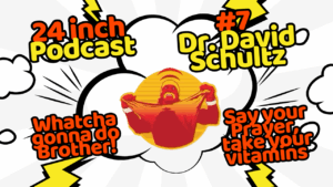 24 Inch Podcast 7, vs. Dr. David Schultz