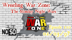 Wrestling War Zone: The Monday Night Wars #110 – 2/3/97