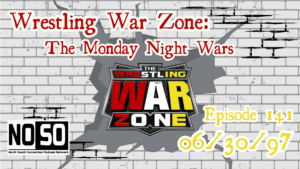 Wrestling War Zone: The Monday Night Wars #141 – 6/30/97