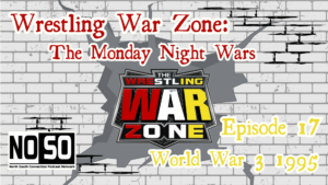 Wrestling War Zone: The Monday Night Wars #17 – WCW World War 3 1995