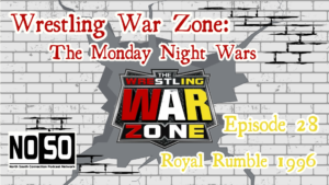 Wrestling War Zone: The Monday Night Wars #28 – Royal Rumble 1996
