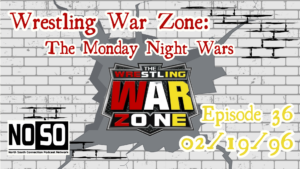 Wrestling War Zone: The Monday Night Wars #36 – 2/19/96