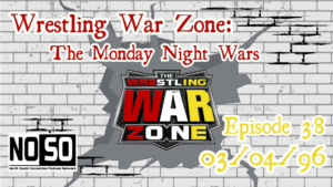 Wrestling War Zone: The Monday Night Wars #38 – 3/4/96