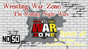Wrestling War Zone: The Monday Night Wars #48 – WWF In Your House: Good Friends, Better Enemies