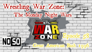 Wrestling War Zone: The Monday Night Wars #58 – WCW Great American Bash 1996