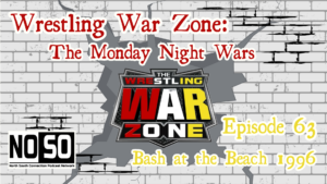 Wrestling War Zone: The Monday Night Wars #63 – WCW Bash at the Beach 1996