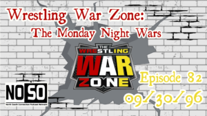 Wrestling War Zone: The Monday Night Wars #82 – 9/30/96