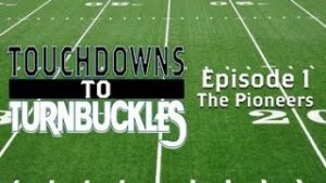 Touchdown to Turnbuckles: Episode 1 The Pioneers