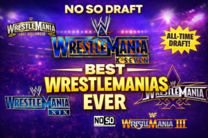 NoSo Draft #24 – Best WrestleManias Ever